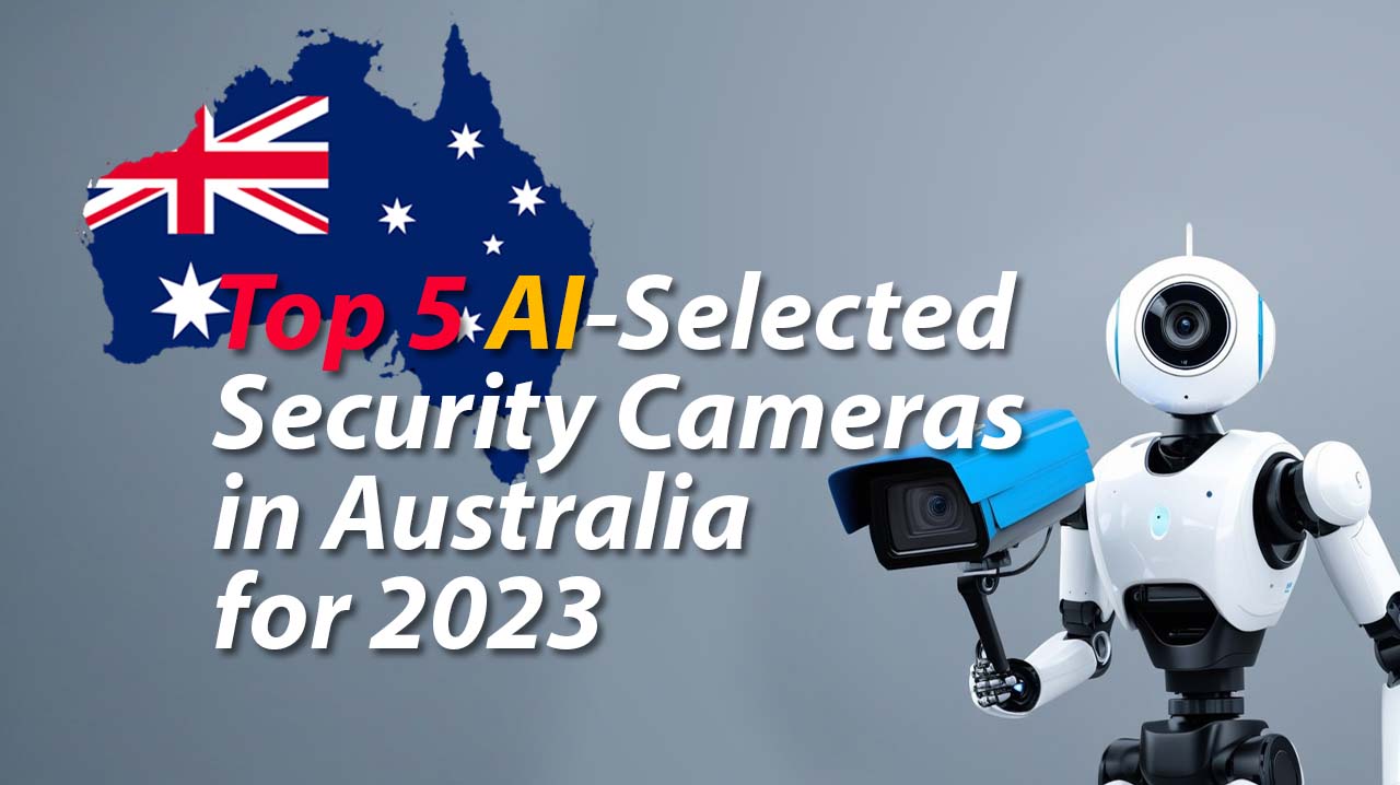 Top 5 AI-Selected  Security Cameras in Australia for 2023